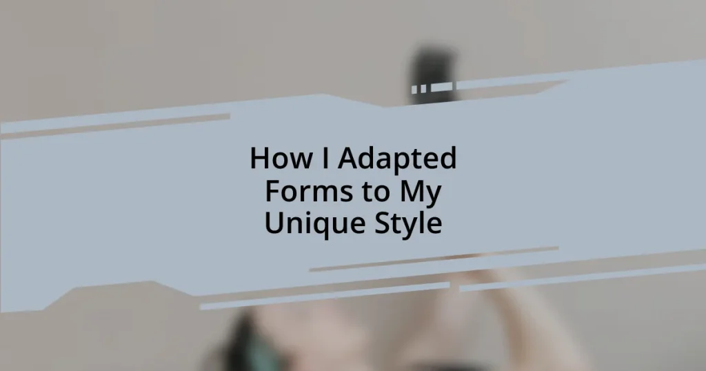 How I Adapted Forms to My Unique Style