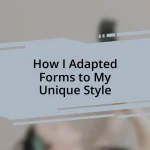 How I Adapted Forms to My Unique Style