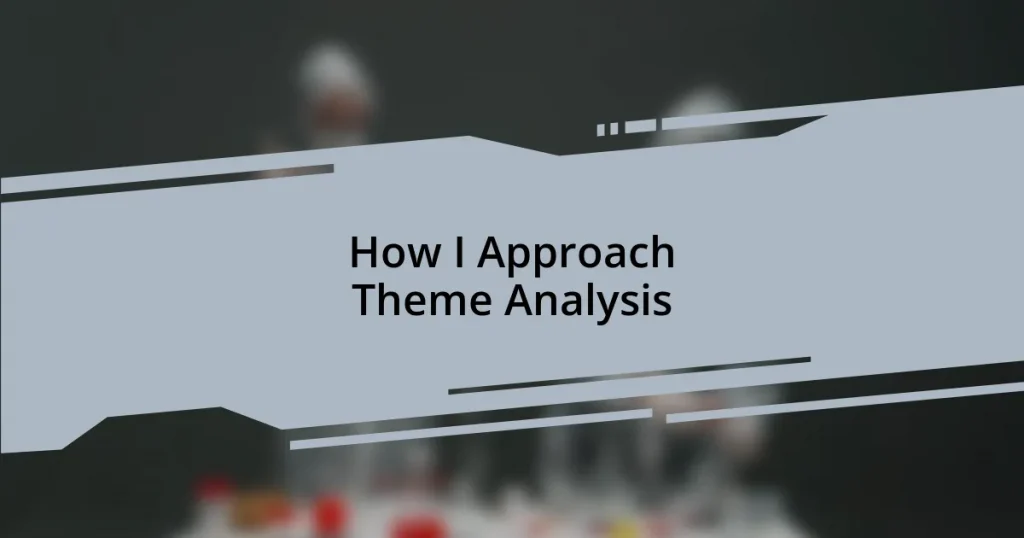 How I Approach Theme Analysis