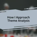 How I Approach Theme Analysis