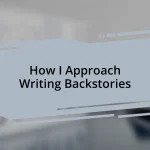 How I Approach Writing Backstories