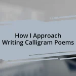 How I Approach Writing Calligram Poems