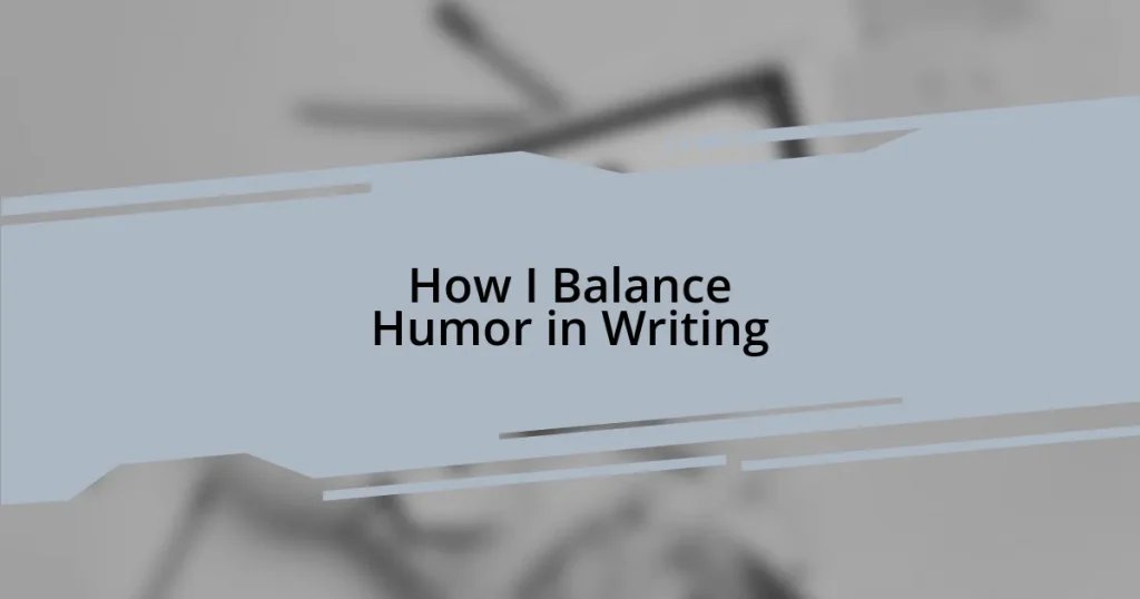 How I Balance Humor in Writing