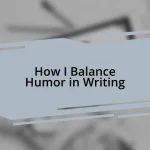 How I Balance Humor in Writing