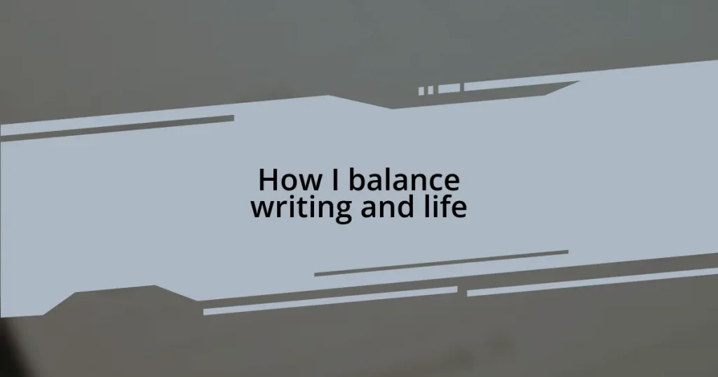 How I balance writing and life