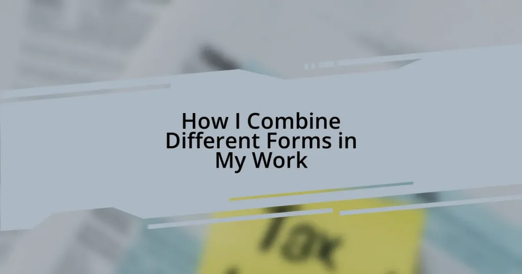 How I Combine Different Forms in My Work