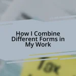 How I Combine Different Forms in My Work