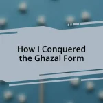 How I Conquered the Ghazal Form