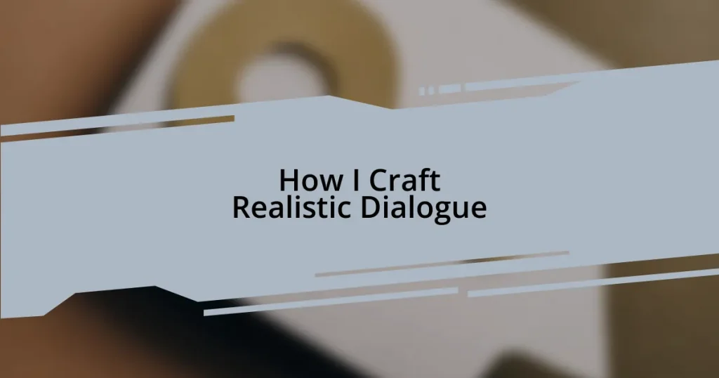 How I Craft Realistic Dialogue