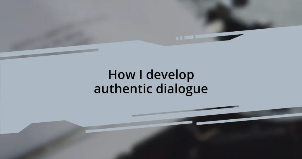 How I develop authentic dialogue