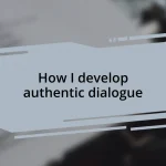 How I develop authentic dialogue