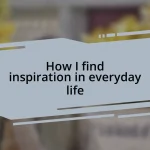 How I find inspiration in everyday life