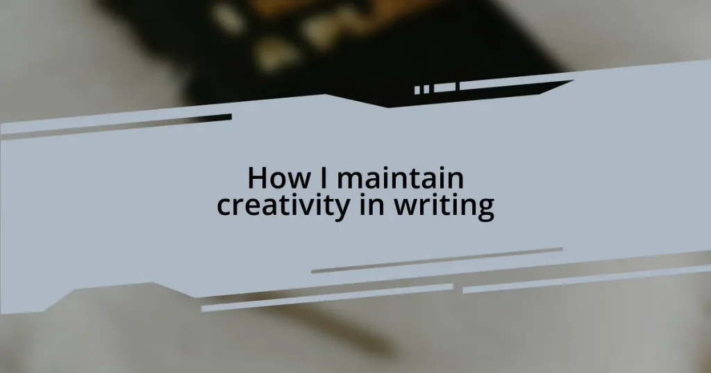 How I maintain creativity in writing