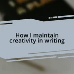How I maintain creativity in writing