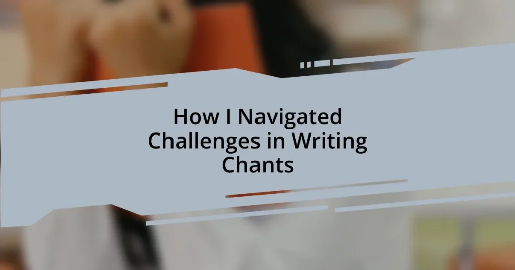 How I Navigated Challenges in Writing Chants