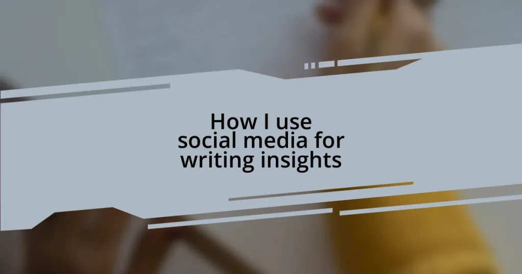 How I use social media for writing insights