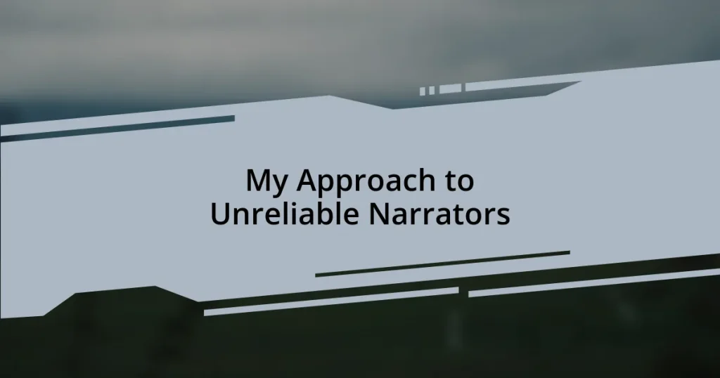 My Approach to Unreliable Narrators