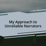 My Approach to Unreliable Narrators