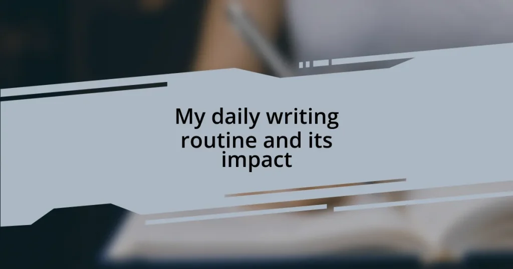 My daily writing routine and its impact