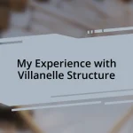My Experience with Villanelle Structure