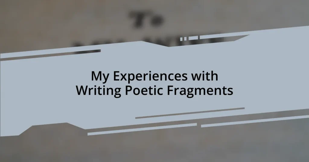 My Experiences with Writing Poetic Fragments