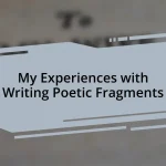 My Experiences with Writing Poetic Fragments