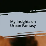 My Insights on Urban Fantasy