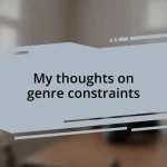 My thoughts on genre constraints