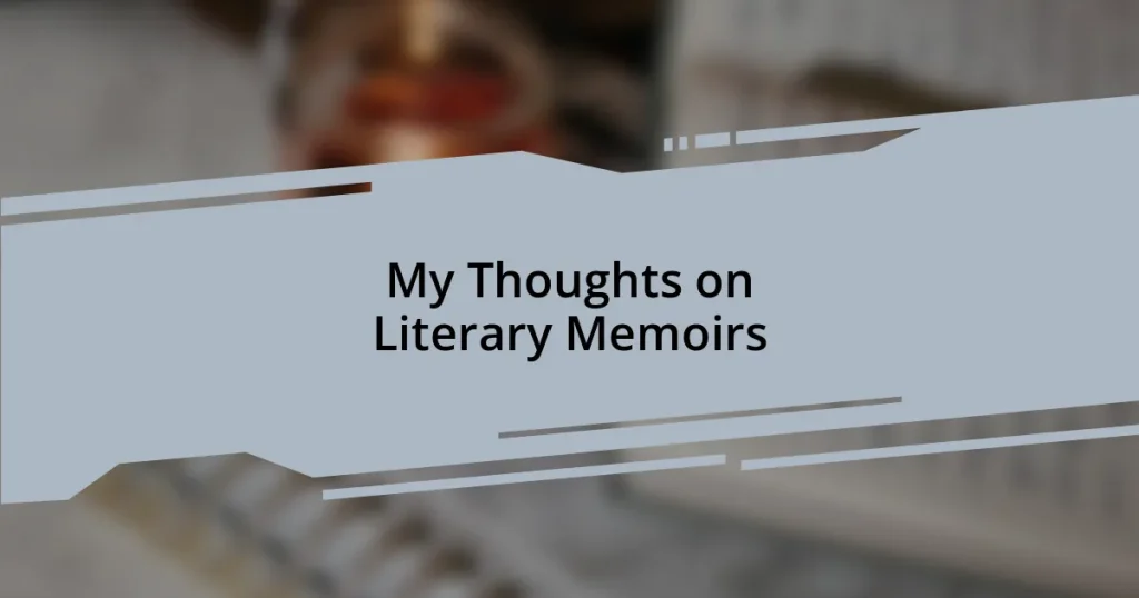 My Thoughts on Literary Memoirs