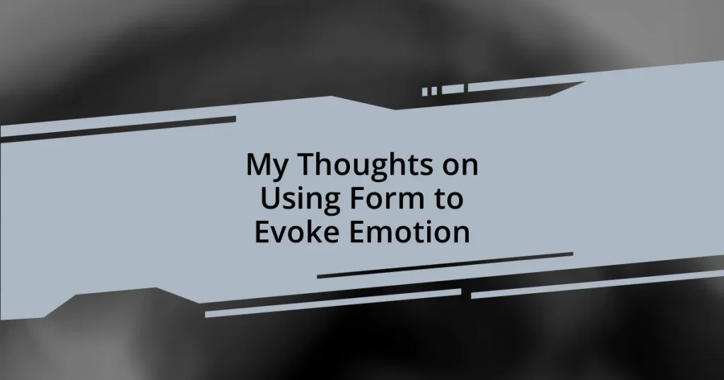 My Thoughts on Using Form to Evoke Emotion