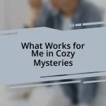 What Works for Me in Cozy Mysteries