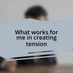 What works for me in creating tension