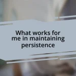 What works for me in maintaining persistence