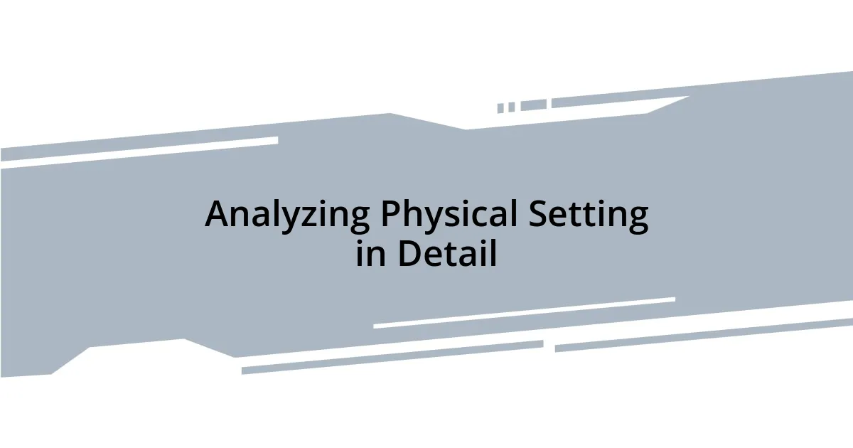 Analyzing Physical Setting in Detail