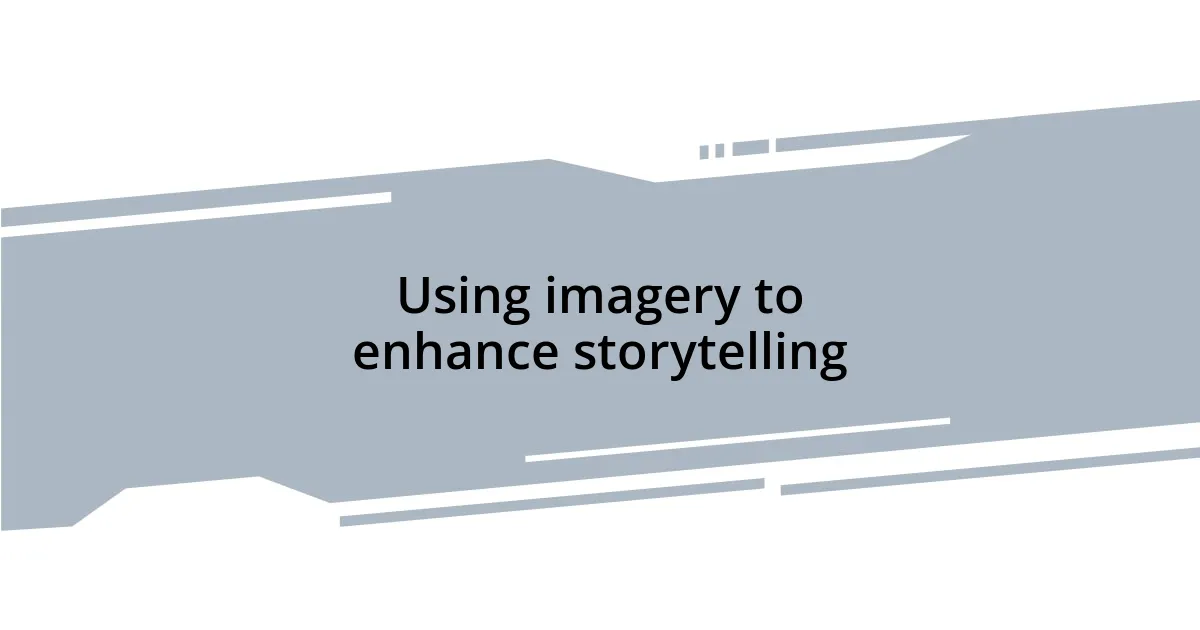 Using imagery to enhance storytelling
