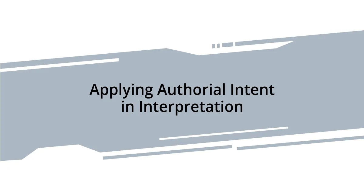 Applying Authorial Intent in Interpretation