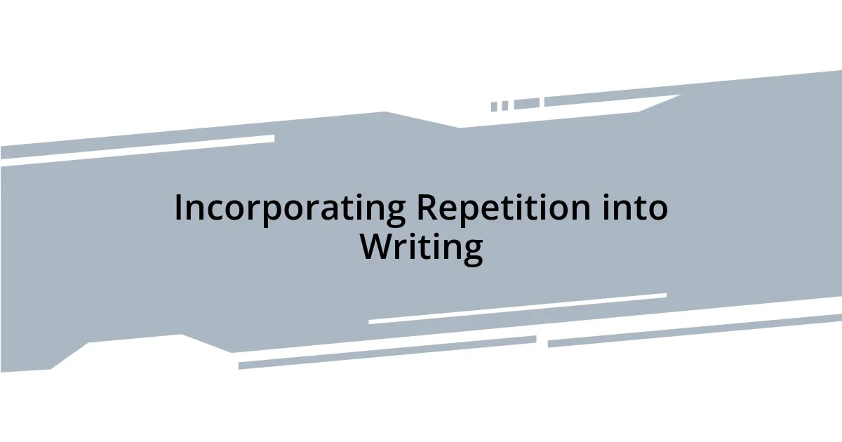 Incorporating Repetition into Writing