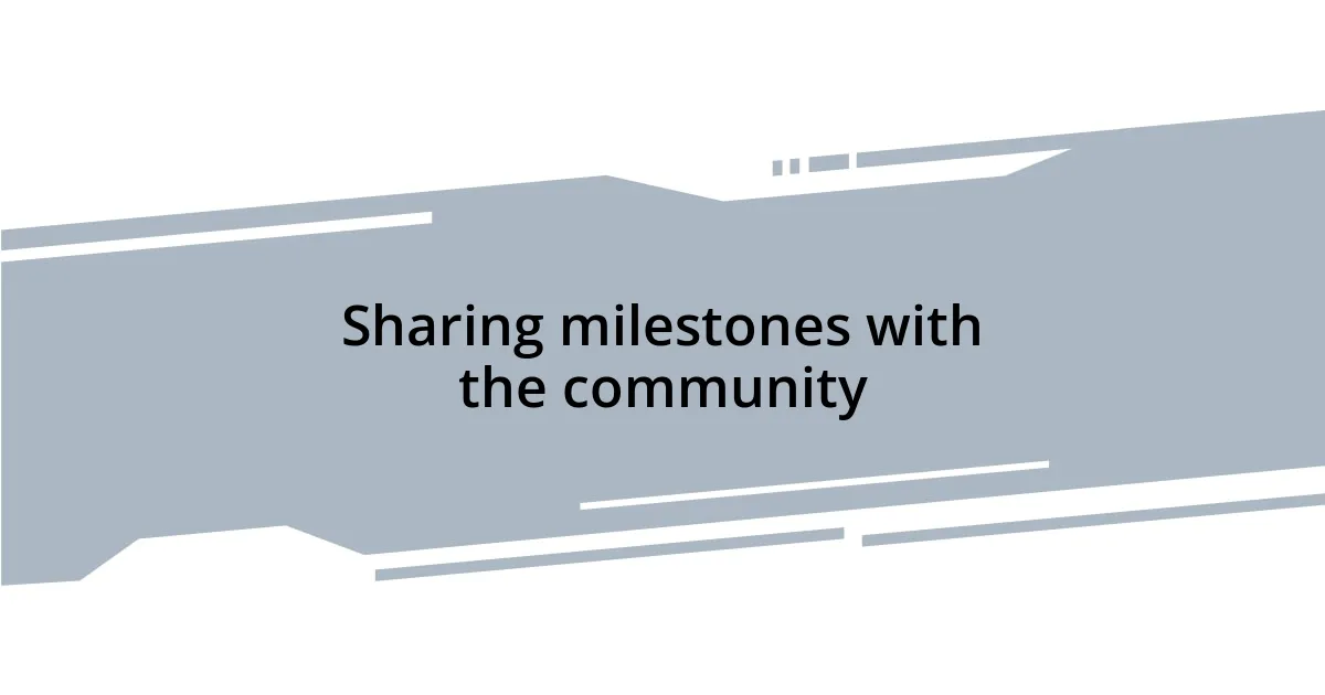 Sharing milestones with the community