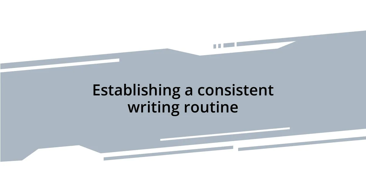 Establishing a consistent writing routine