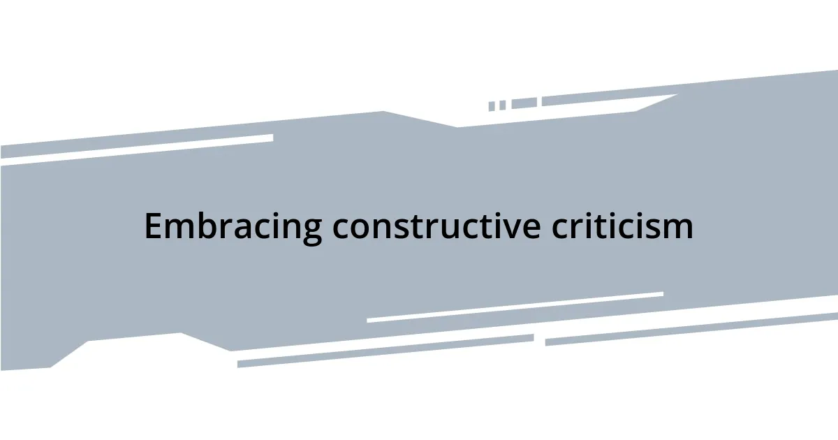 Embracing constructive criticism