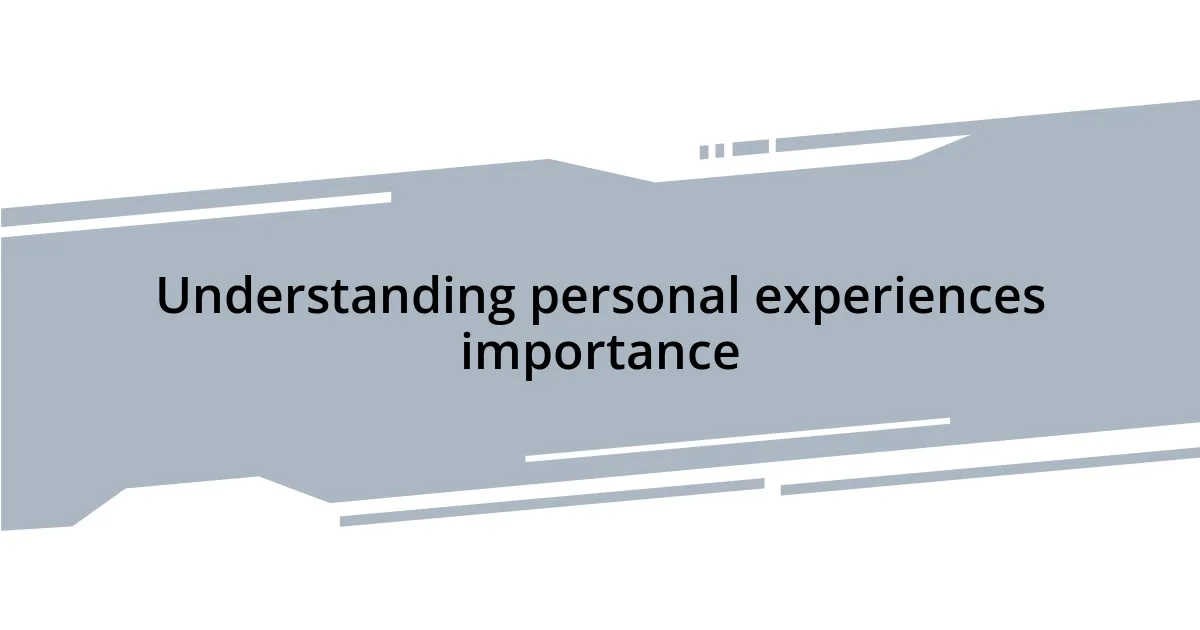 Understanding personal experiences importance