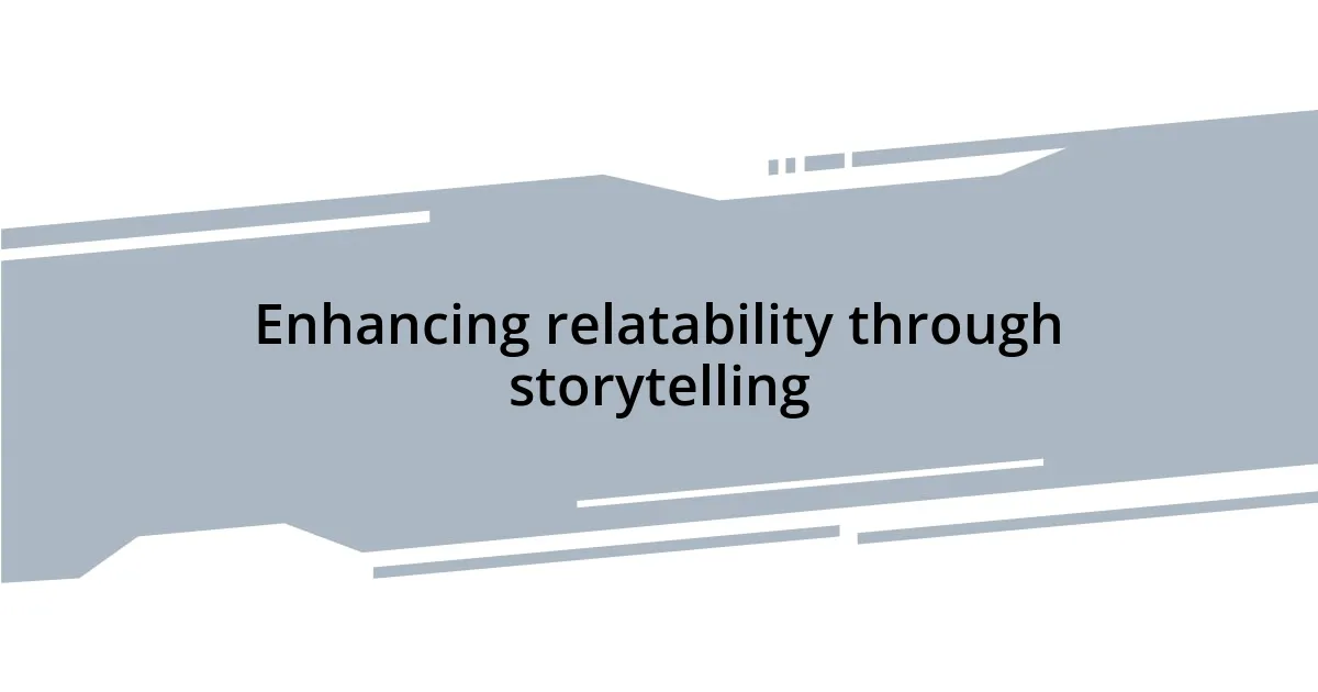 Enhancing relatability through storytelling