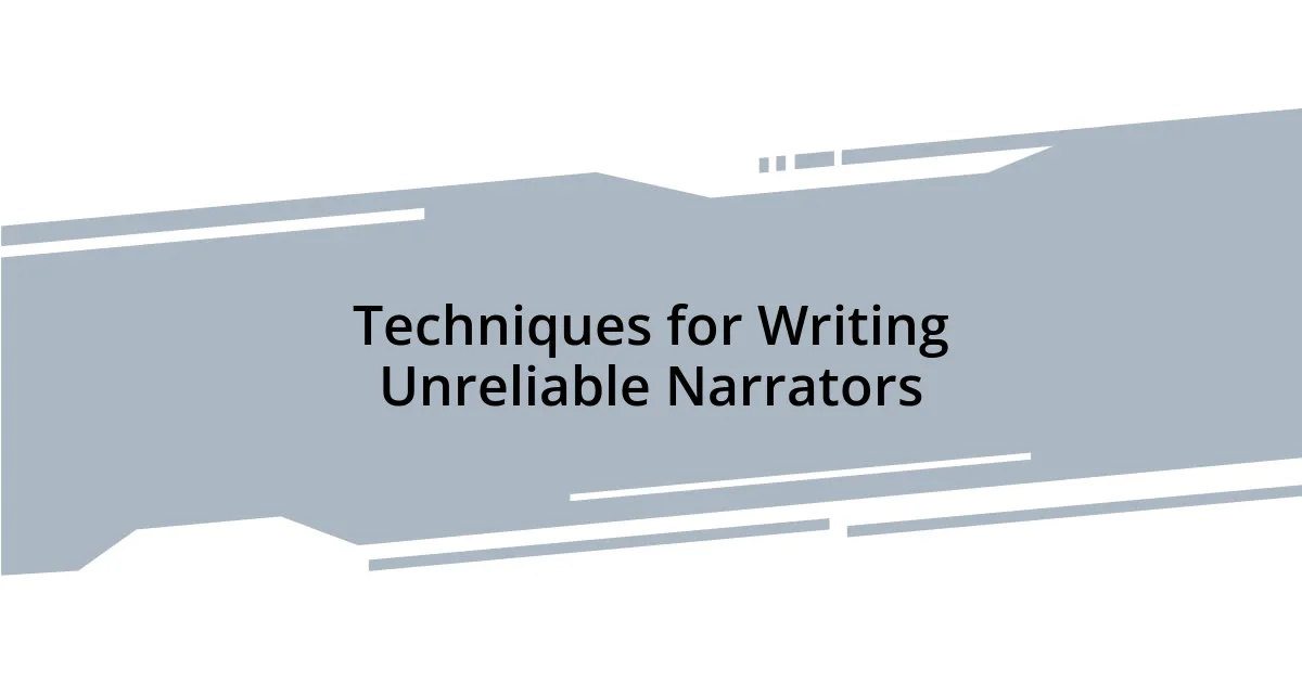 Techniques for Writing Unreliable Narrators