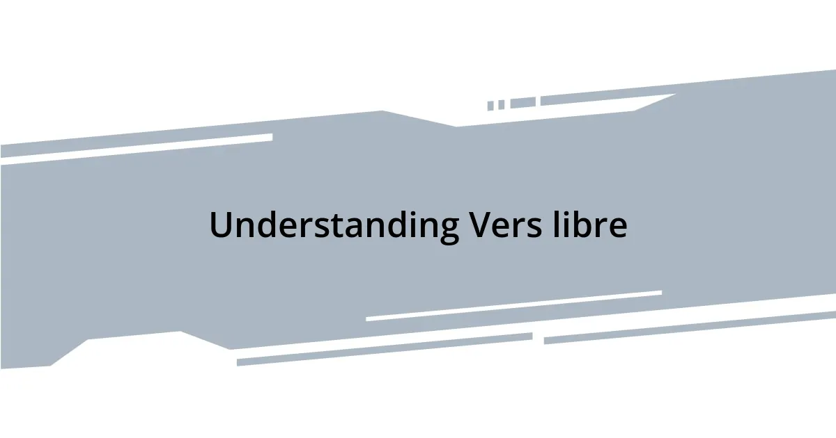 Understanding Vers libre