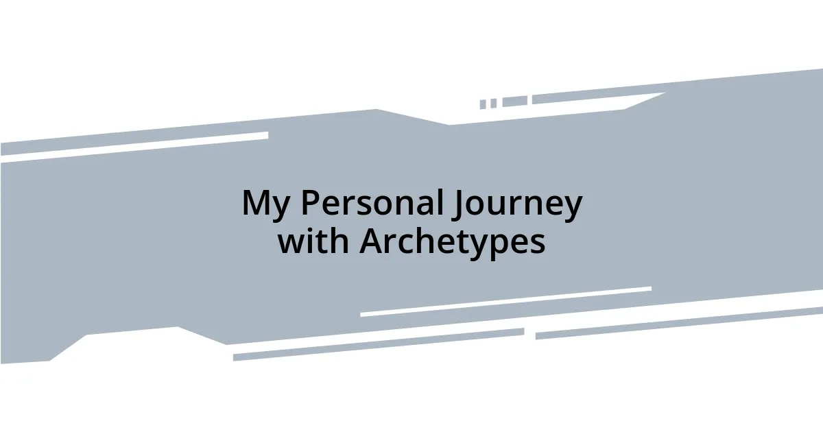 My Personal Journey with Archetypes