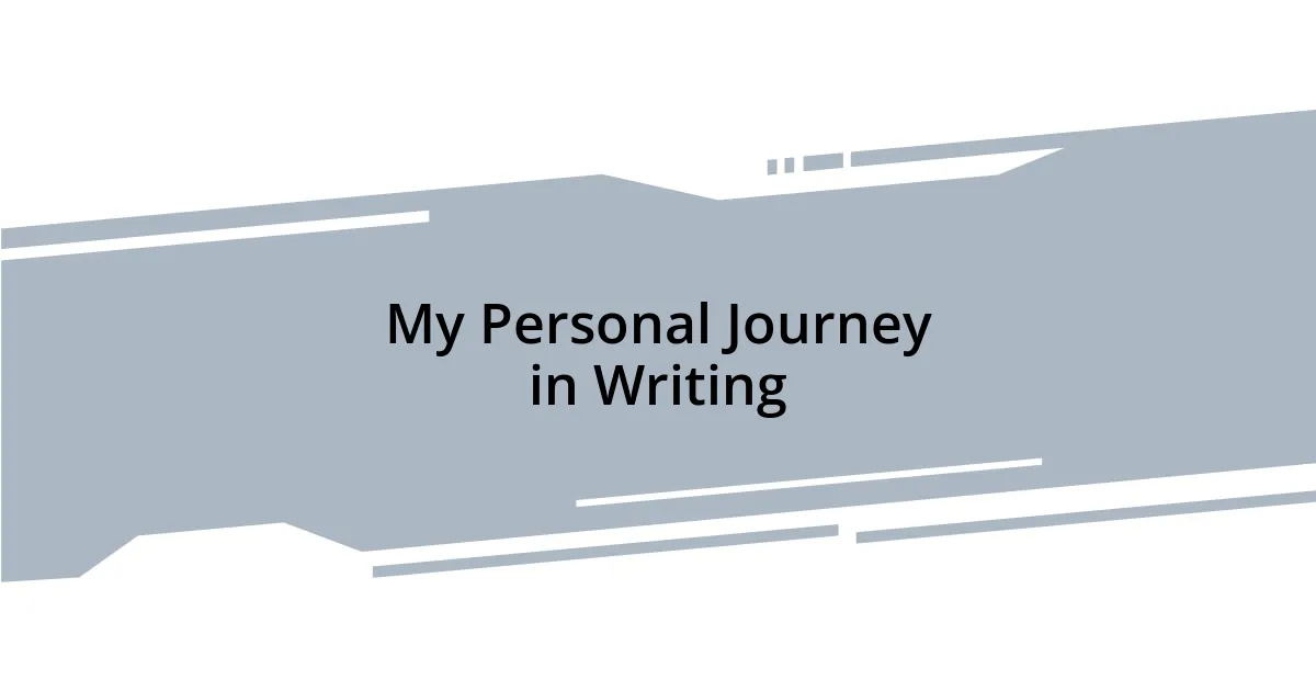 My Personal Journey in Writing