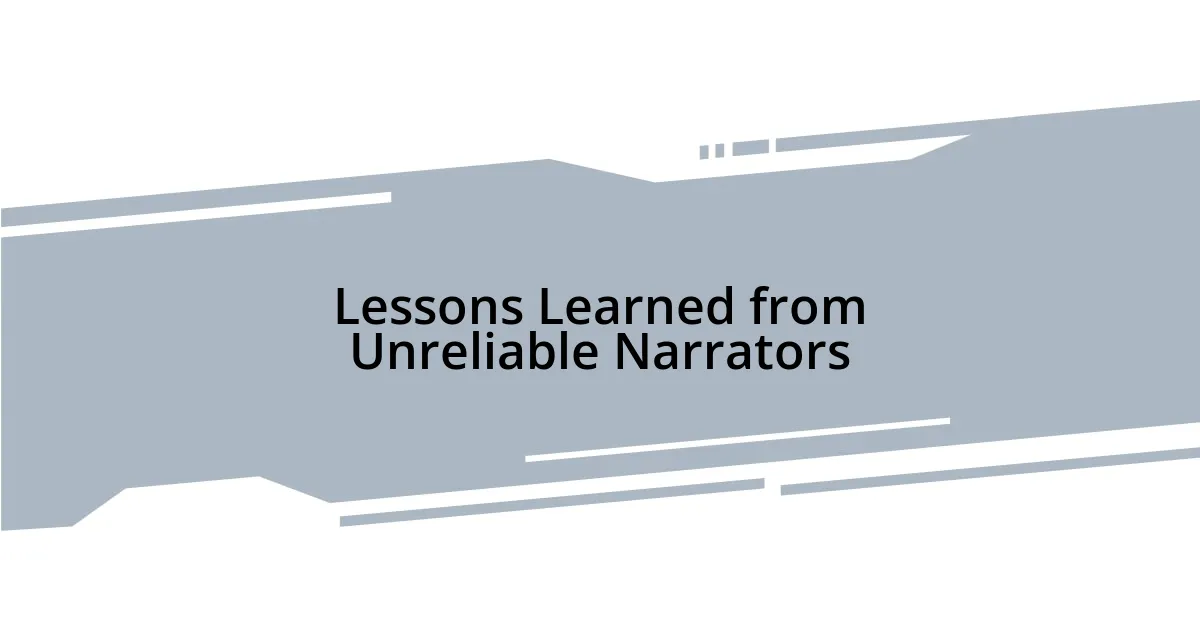 Lessons Learned from Unreliable Narrators