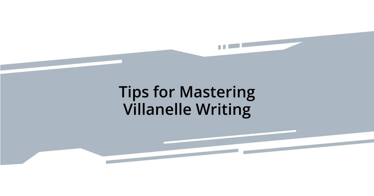 Tips for Mastering Villanelle Writing