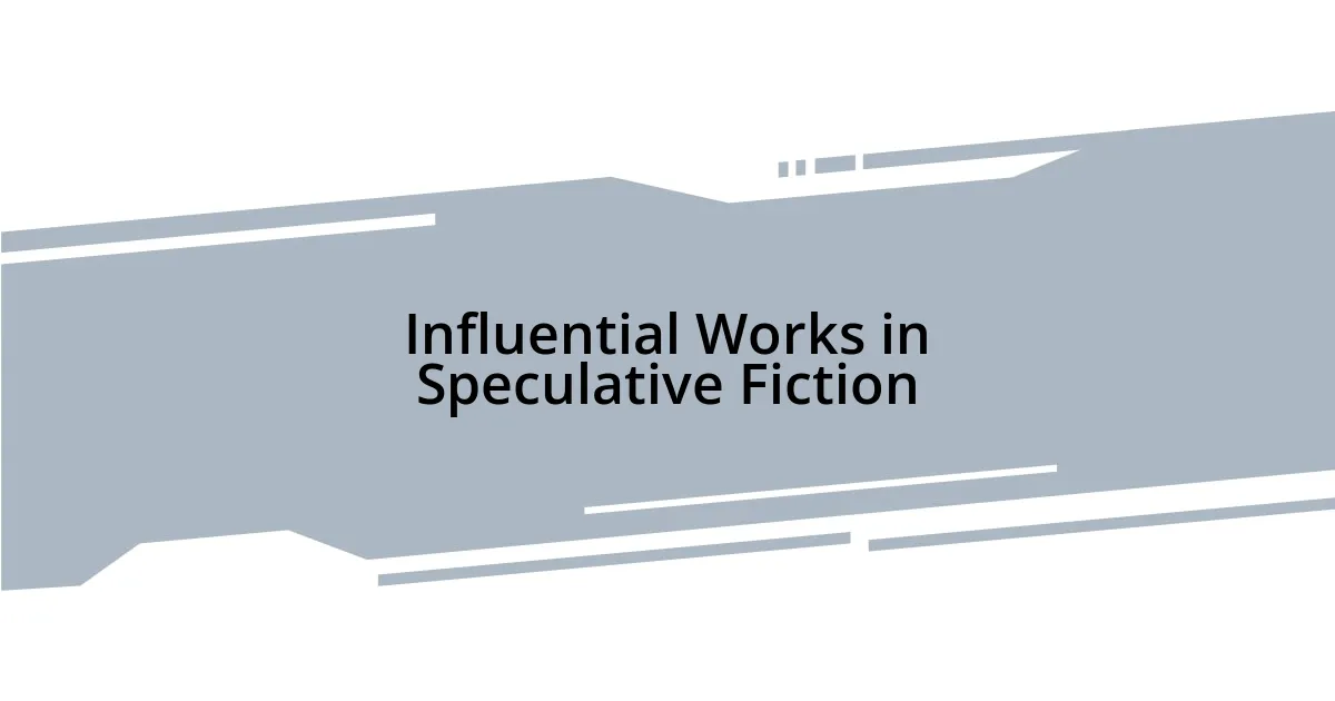 Influential Works in Speculative Fiction