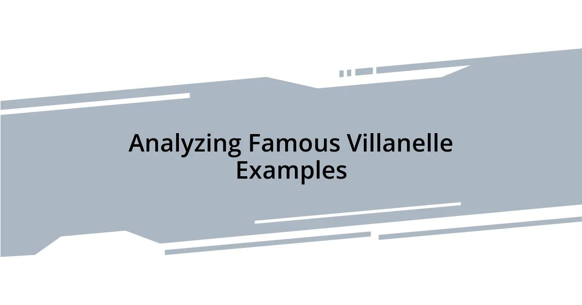 Analyzing Famous Villanelle Examples